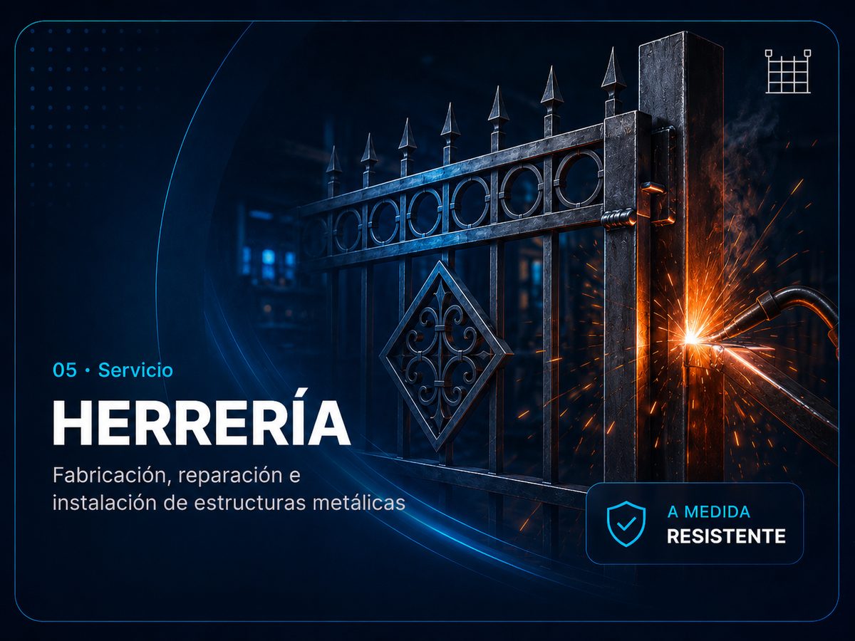 Servicio 05: herrería. Fabricación, reparación e instalación de estructuras metálicas.